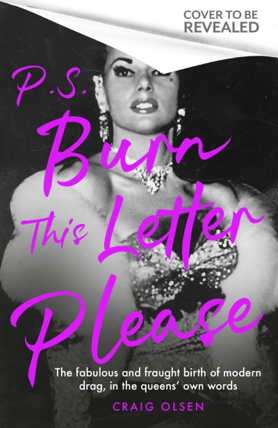 Cover for Craig Olsen · P.S. Burn This Letter Please: The fabulous and fraught birth of modern drag, in the queens' own words (Taschenbuch) (2023)