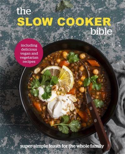 The Slow Cooker Bible: Super Simple Feasts for the Whole Family, Including Delicious Vegan and Vegetarian Recipes - Pyramid - Książki - Octopus Publishing Group - 9780753734926 - 4 listopada 2021