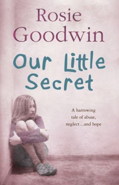 Cover for Rosie Goodwin · Our Little Secret: A harrowing saga of abuse, neglect… and hope (Paperback Book) (2008)