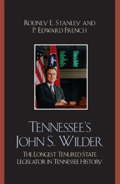 Cover for Rodney E. Stanley · Tennessee's John Wilder: The Longest Tenured State Legislator in Tennessee History (Hardcover Book) (2007)