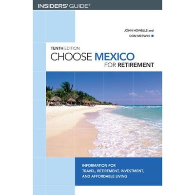 Cover for John Howells · Choose Mexico for Retirement - The Insider's Guide (Paperback Book) [10 Revised edition] (2007)