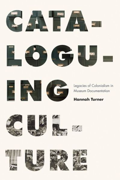 Cover for Hannah Turner · Cataloguing Culture: Legacies of Colonialism in Museum Documentation (Hardcover Book) (2020)