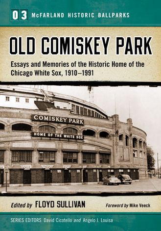 Cover for Floyd Sullivan · Old Comiskey Park: Memories of the Historic Home of the Chicago White Sox, 1910-1991 - McFarland Historic Ballparks (Paperback Book) (2014)