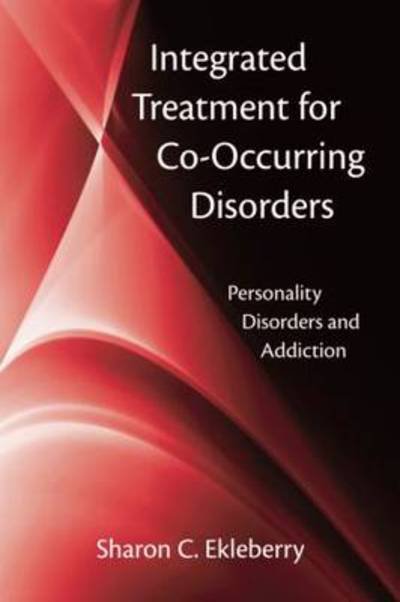 Cover for Ekleberry, Sharon C. (Community Services Board, Transformation Initiatives, Chantilly, Virginia, USA) · Integrated Treatment for Co-Occurring Disorders: Personality Disorders and Addiction (Hardcover bog) (2008)