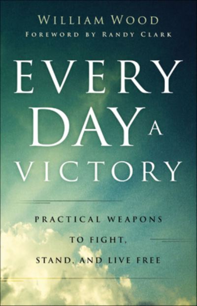 Cover for William Wood · Every Day a Victory – Practical Weapons to Fight, Stand, and Live Free (Pocketbok) (2023)