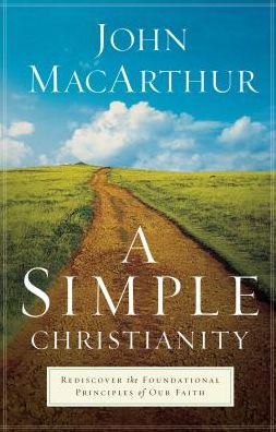 Cover for John MacArthur · A Simple Christianity: Rediscover the Foundational Principles of Our Faith (Hardcover Book) (2009)