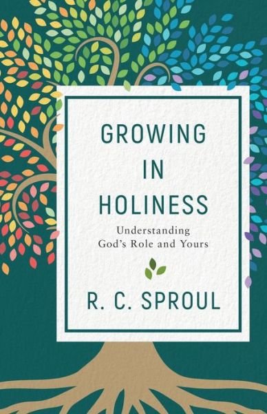Cover for R. C. Sproul · Growing in Holiness: Understanding God's Role and Yours (Paperback Book) (2020)