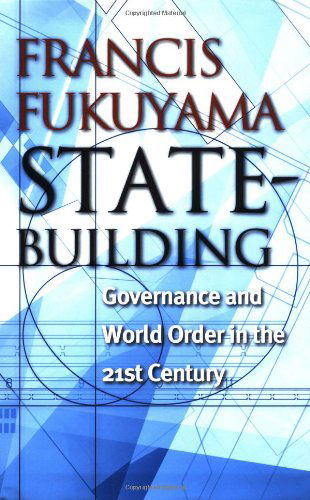 State-Building: Governance and World Order in the 21st Century - Messenger Lectures - Francis Fukuyama - Boeken - Cornell University Press - 9780801442926 - 7 april 2004