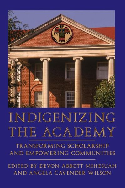 Cover for Devon A. Mihesuah · Indigenizing the Academy: Transforming Scholarship and Empowering Communities - Contemporary Indigenous Issues (Paperback Book) (2004)