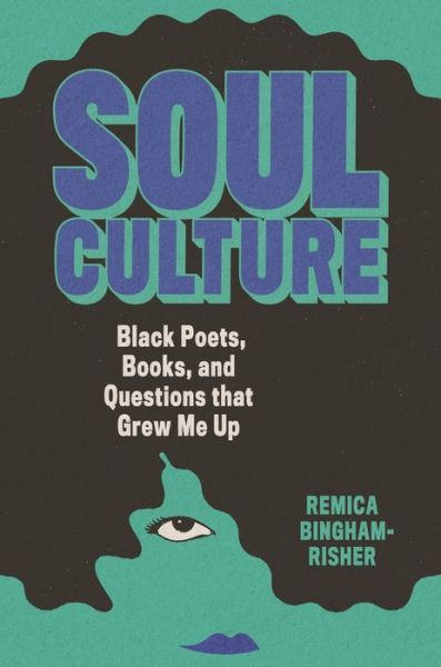 Cover for Remica Bingham-Risher · Soul Culture: Black Poets, Books, and Questions that Grew Me Up (Hardcover Book) (2022)