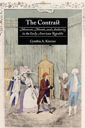 Cover for Cynthia A. Kierner · The Contrast: Manners, Morals, and Authority in the Early American Republic (Hardcover Book) [Annotated edition] (2007)