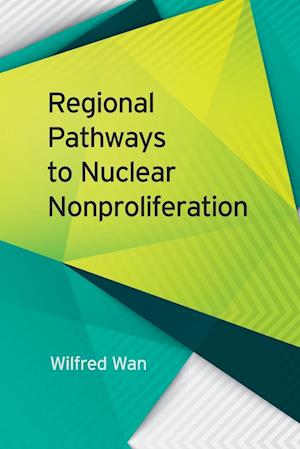 Cover for Wilfred Wan · Regional Pathways to Nuclear Nonproliferation (Book) (2023)