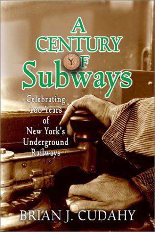 Cover for Brian J. Cudahy · A Century of Subways: Celebrating 100 Years of New York's Underground Railways (Hardcover Book) [1st edition] (2003)