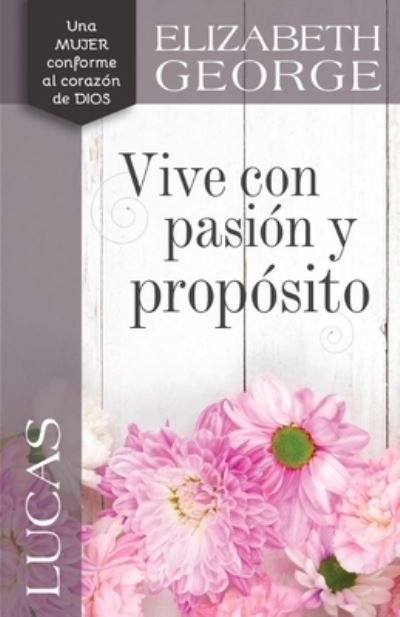 Lucas: Vive Con Pasión Y Propósito - Elizabeth George - Books - Portavoz - 9780825455926 - May 23, 2023