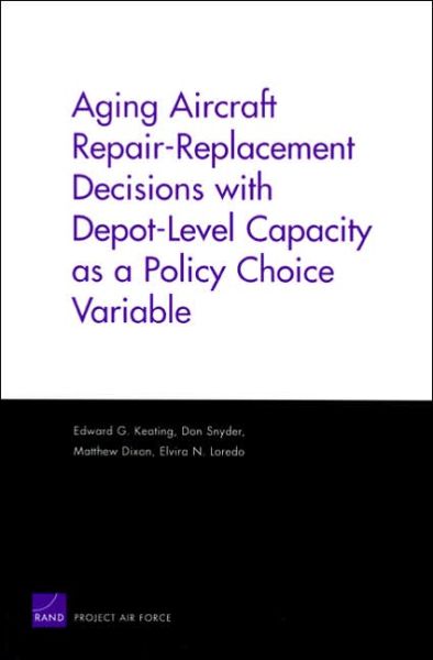 Cover for Edward G. Keating · Aging Aircraft Repair-Replacement Decisions with Depot-Level Capacity as a Policy Choice Variable (Paperback Book) (2003)