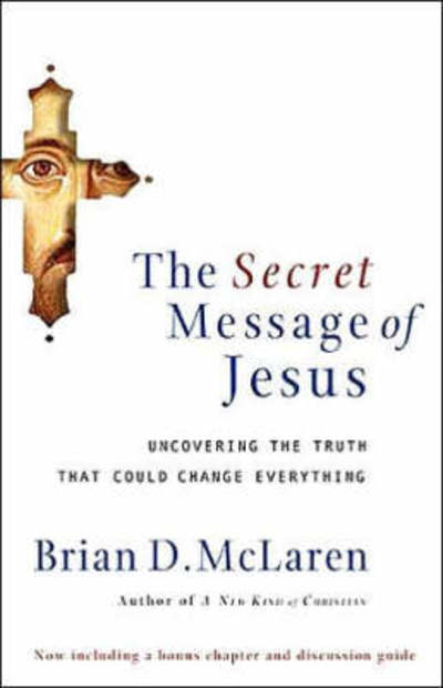 Cover for Brian McLaren · The Secret Message of Jesus: Uncovering the Truth that Could Change Everything (Paperback Book) (2007)