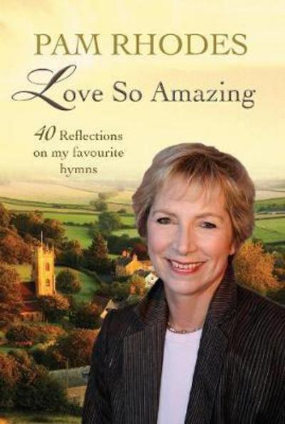Cover for Pam Rhodes · Love So Amazing: 40 reflections on my favourite hymns (Paperback Book) [New edition] (2018)