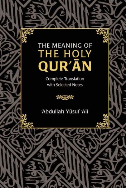 Cover for Abdullah Yusuf Ali · The Meaning of the Holy Qur'an: Complete Translation with Selected Notes (Inbunden Bok) (2016)