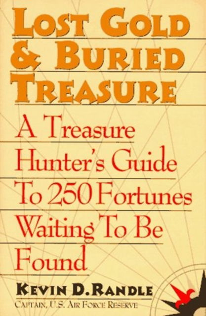 Cover for Kevin D. Randle · Lost Gold and Buried Treasure: Treasure Hunter's Guide to 100 Fortunes Waiting to be Found (Gebundenes Buch) (1995)