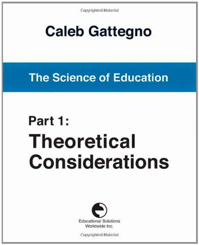 Cover for Caleb Gattegno · The Science of Education Part 1: Theoretical Considerations (Paperback Book) (1987)