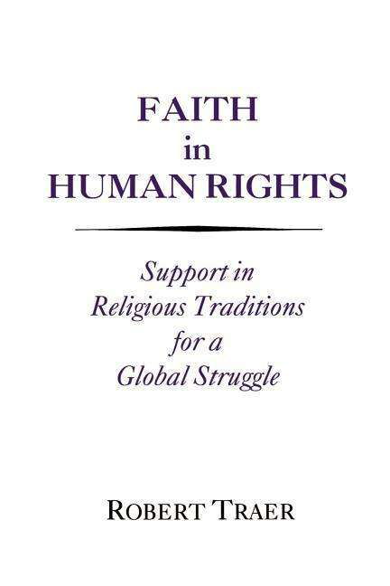 Faith in Human Rights: Support in Religious Traditions for a Global Struggle - Robert Traer - Books - Georgetown University Press - 9780878404926 - 1991