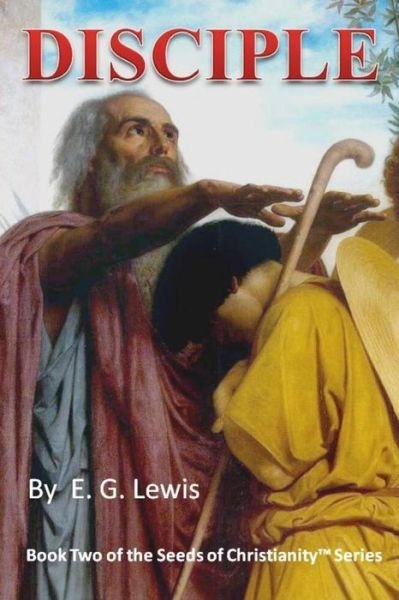 Cover for E G Lewis · Disciple (The Seeds of Christianity) (Volume 2) (Paperback Book) (2014)