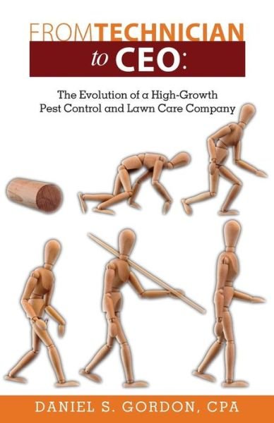 Cover for By Daniel S Gordon Cpa · From Technician to Ceo: the Evolution of a High-growth Pest Control and Lawn Care Company (Paperback Bog) (2014)