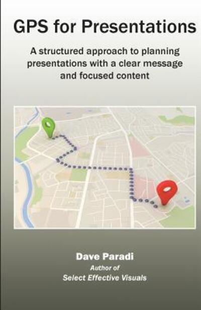 GPS for Presentations - Paradi Dave - Bøger - Communications Skills Press - 9780988154926 - 7. juli 2017