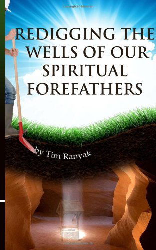 Cover for Tim Ranyak · Re-digging the Wells of Our Spiritual Forefathers (Paperback Book) (2013)