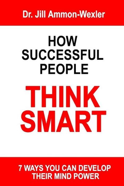 Dr. Jill Ammon-wexler · How Successful People Think Smart: 7 Ways You Can Develop Their Mind Powwer (Paperback Book) (2014)