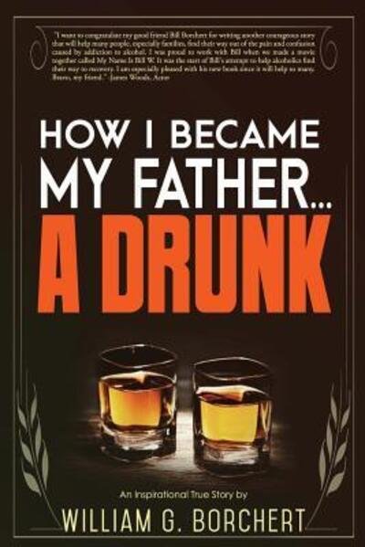 Cover for William G Borchert · How I Became My Father...a Drunk (Paperback Book) (2015)