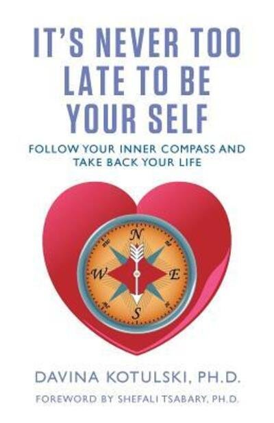 Davina Kotulski · It's Never Too Late to Be Your Self: Follow Your Inner Compass and Take Back Your Life (Paperback Book) (2018)