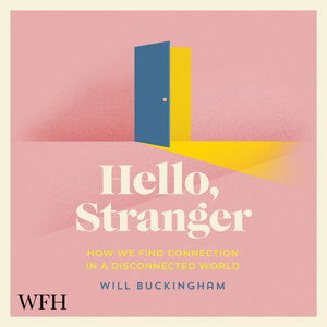 Cover for Will Buckingham · Hello, Stranger: How We Find Connection in a Disconnected World (Hörbuch (CD)) [Unabridged edition] (2021)