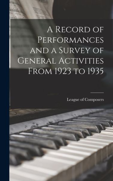 Cover for League of Composers (U S ) · A Record of Performances and a Survey of General Activities From 1923 to 1935 (Hardcover Book) (2021)