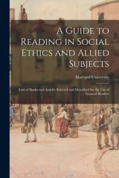 Cover for Harvard University · A Guide to Reading in Social Ethics and Allied Subjects; Lists of Books and Articles Selected and Described for the Use of General Readers (Taschenbuch) (2021)