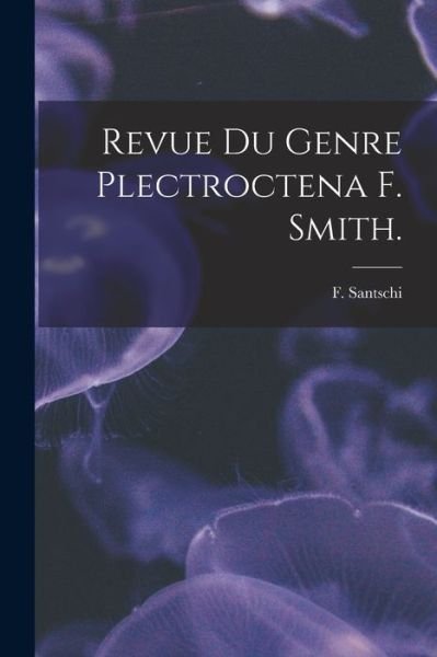 Cover for F Santschi · Revue Du Genre Plectroctena F. Smith. (Paperback Book) (2021)