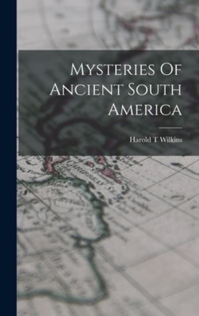 Cover for Harold T. Wilkins · Mysteries of Ancient South America (Bog) (2022)
