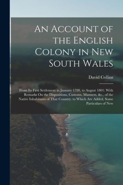 Cover for David Collins · Account of the English Colony in New South Wales : From Its First Settlement in January 1788, to August 1801 (Book) (2022)