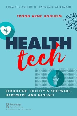 Health Tech: Rebooting Society's Software, Hardware and Mindset - Trond Undheim - Livres - Taylor & Francis Ltd - 9781032012926 - 10 novembre 2021