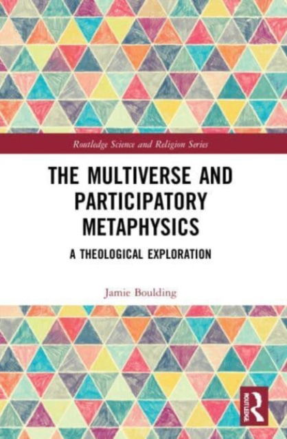 Cover for Jamie Boulding · The Multiverse and Participatory Metaphysics: A Theological Exploration - Routledge Science and Religion Series (Paperback Book) (2023)