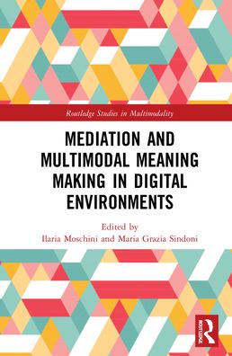 Cover for Moschini, Ilaria (University of Florence, Italy) · Mediation and Multimodal Meaning Making in Digital Environments - Routledge Studies in Multimodality (Hardcover Book) (2021)