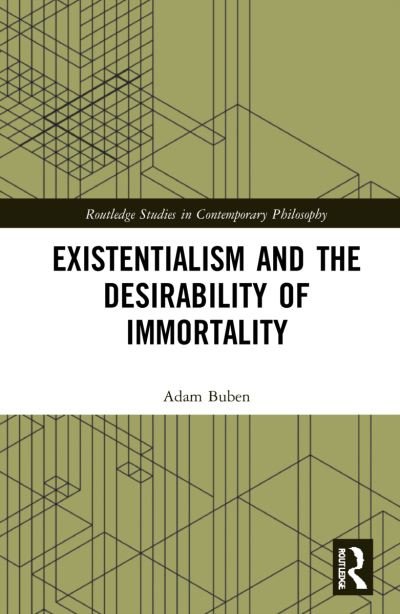 Adam Buben · Existentialism and the Desirability of Immortality - Routledge Studies in Contemporary Philosophy (Paperback Bog) (2024)