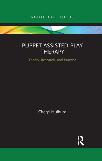 Cover for Hulburd, Cheryl (Private Practice, British Columbia, Canada) · Puppet-Assisted Play Therapy: Theory, Research, and Practice - Routledge Focus on Mental Health (Paperback Book) (2022)