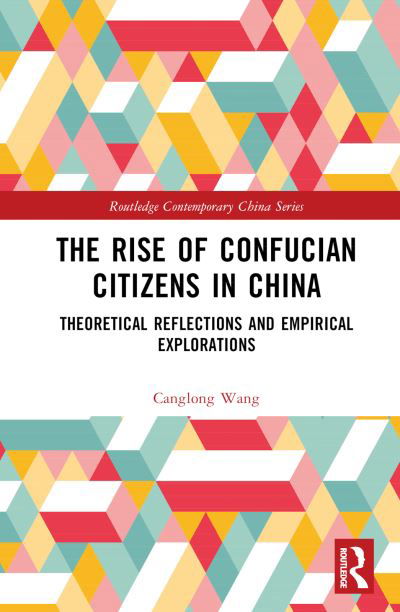 Cover for Canglong Wang · The Rise of Confucian Citizens in China: Theoretical Reflections and Empirical Explorations - Routledge Contemporary China Series (Innbunden bok) (2023)