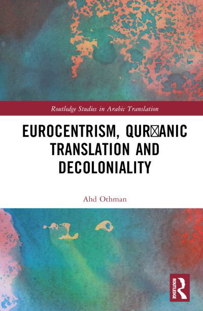 Cover for Ahd Othman · Eurocentrism, Qur?anic Translation and Decoloniality - Routledge Studies in Arabic Translation (Gebundenes Buch) (2024)