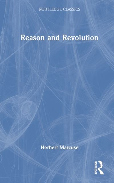 Cover for Herbert Marcuse · Reason and Revolution - Routledge Classics (Hardcover Book) (2023)