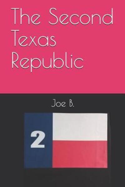 Cover for Joe B · The Second Texas Republic (Paperback Book) (2019)