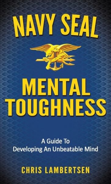 Cover for Chris Lambertsen · Navy SEAL Mental Toughness: A Guide To Developing An Unbeatable Mind - Special Operations (Gebundenes Buch) (2021)