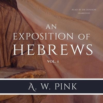 An Exposition of Hebrews, Vol. 1 Lib/E - Arthur W Pink - Music - Blackstone Publishing - 9781094140926 - April 28, 2020