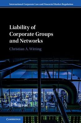 Cover for Witting, Christian A. (National University of Singapore) · Liability of Corporate Groups and Networks - International Corporate Law and Financial Market Regulation (Gebundenes Buch) (2018)